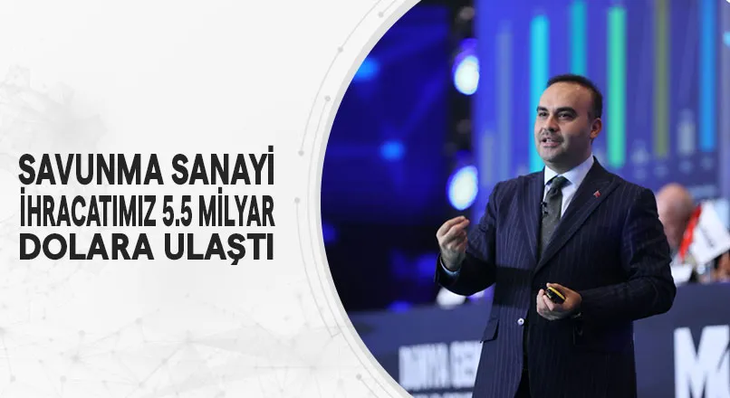 SAVUNMA SANAYİ İHRACATIMIZ 5.5 MİLYAR DOLARA ULAŞTI