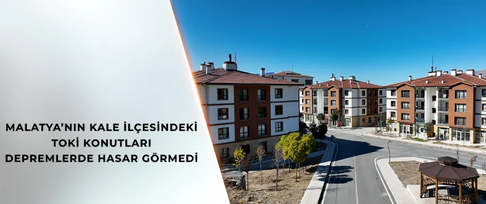 BAKAN KURUM: TOKİ İLE KALE GİBİ KONUTLAR YAPTIK