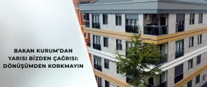 BAKAN KURUM’DAN YARISI BİZDEN ÇAĞRISI: DÖNÜŞÜMDEN KORKMAYIN