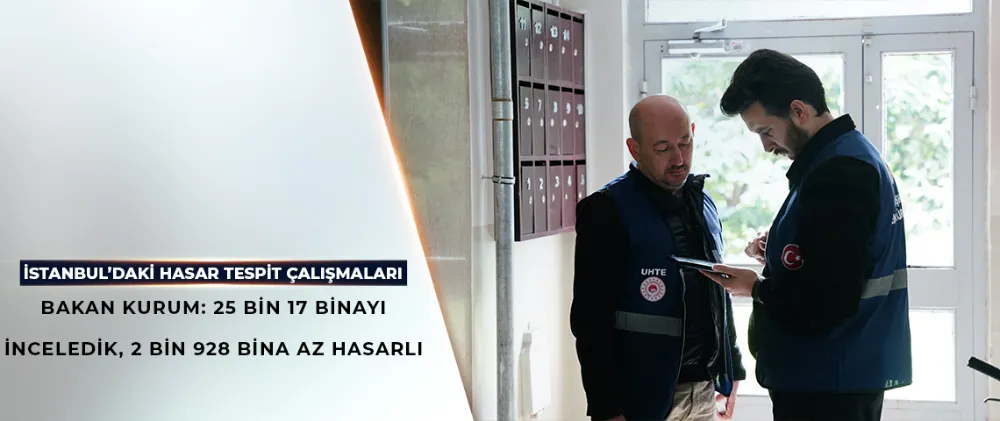 BAKAN KURUM: 25 BİN 17 BİNAYI İNCELEDİK, 2 BİN 928 BİNA AZ HASARLI
